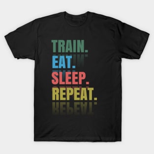 Train Eat sleep Repeat T-Shirt